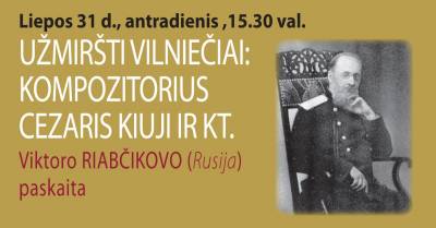 UŽMIRŠTI VILNIEČIAI: KOMPOZITORIUS CEZARIS KIUJI IR KITI